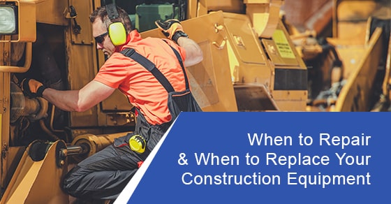 When should your construction equipment be repaired & replaced?