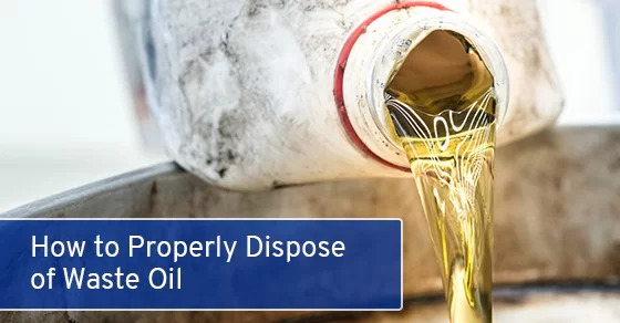 How to Properly Dispose of Waste Oil