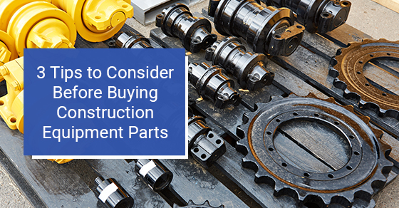 3 tips to consider before buying construction equipment parts