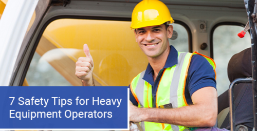 7 safety tips for heavy equipment operators