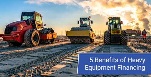 5 benefits of heavy equipment financing