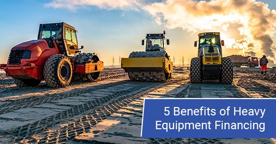 5 benefits of heavy equipment financing