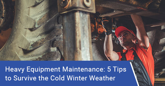 Heavy equipment maintenance: 5 tips to survive the cold winter weather