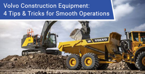 Volvo construction equipment: 4 tips & tricks for smooth operations
